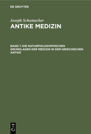 Joseph Schumacher: Antike Medizin / Die naturphilosophischen Grundlagen der Medizin in der griechischen Antike von Schumacher,  Joseph