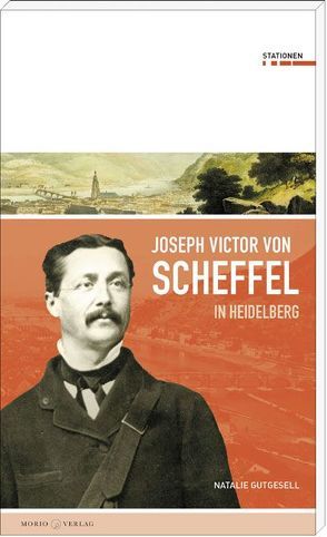 Joseph Victor von Scheffel in Heidelberg von Gutgesell,  Natalie