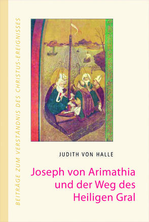 Joseph von Arimathia und der Weg des heiligen Gral von Halle,  Judith von