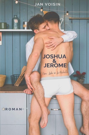 Joshua & Jerome – Eine Liebe in La Rochelle von Voisin,  Jan