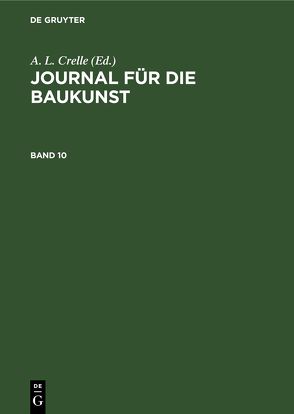 Journal für die Baukunst / Journal für die Baukunst. Band 10 von Crelle,  A. L.