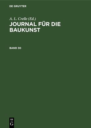 Journal für die Baukunst / Journal für die Baukunst. Band 30 von Crelle,  A. L.