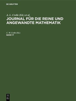 Journal für die reine und angewandte Mathematik / Journal für die reine und angewandte Mathematik. Band 17 von Crelle,  C. W.