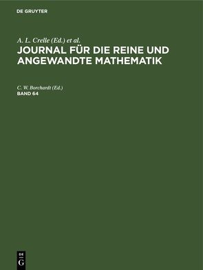 Journal für die reine und angewandte Mathematik / Journal für die reine und angewandte Mathematik. Band 64 von Borchardt,  C. W.