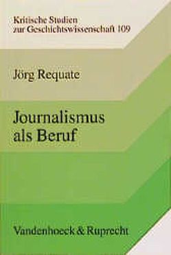 Journalismus als Beruf von Requate,  Jörg