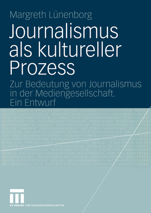 Journalismus als kultureller Prozess von Lünenborg,  Margreth