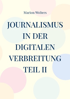 Journalismus in der digitalen Verbreitung Teil II von Wolters,  Marion