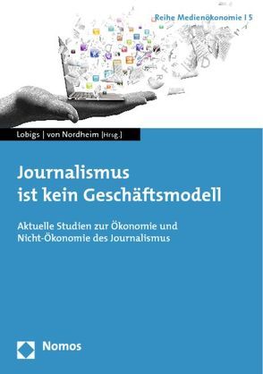 Journalismus ist kein Geschäftsmodell von Lobigs,  Frank, Nordheim,  Gerret von