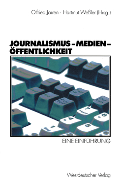 Journalismus — Medien — Öffentlichkeit von Jarren,  Otfried, Wessler,  Hartmut