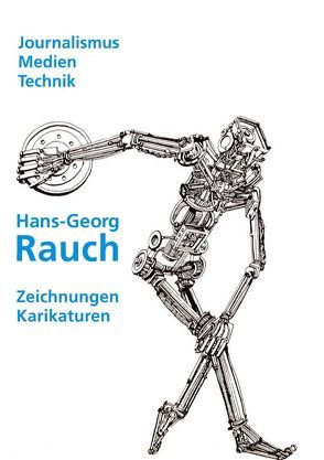 Journalismus – Medien – Technik. Karikaturen und Zeichnungen von Hans-Georg Rauch von Münch,  Roger