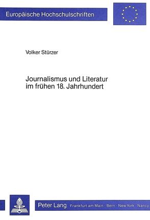 Journalismus und Literatur im frühen 18. Jahrhundert von Stürzer,  Volker