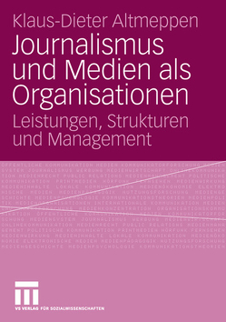 Journalismus und Medien als Organisationen von Altmeppen,  Klaus-Dieter