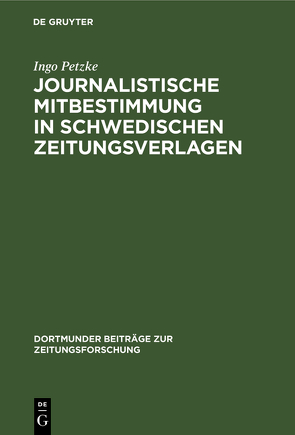 Journalistische Mitbestimmung in schwedischen Zeitungsverlagen von Petzke,  Ingo