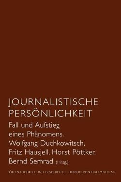 Journalistische Persönlichkeit. Fall und Aufstieg eines Phänomens von Duchkowitsch,  Wolfgang, Hausjell,  Fritz, Pöttker,  Horst, Semrad,  Bernd