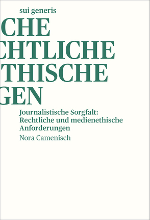 Journalistische Sorgfalt: Rechtliche und medienethische Anforderungen von Camenisch,  Nora