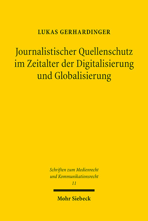 Journalistischer Quellenschutz im Zeitalter der Digitalisierung und Globalisierung von Gerhardinger,  Lukas