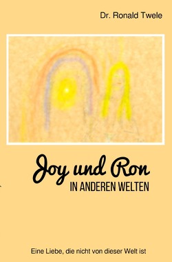 Joy und Ron – In anderen Welten von Twele,  Dr. Ronald