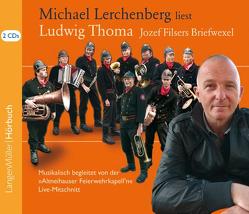 Michael Lerchenberg liest Ludwig Thoma (CD): Jozef Filsers Briefwexel von Lerchenberg,  Michael, Thoma,  Ludwig