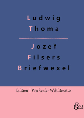 Jozef Filsers Briefwexel von Gröls-Verlag,  Redaktion, Thoma,  Ludwig