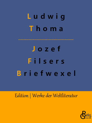 Jozef Filsers Briefwexel von Gröls-Verlag,  Redaktion, Thoma,  Ludwig