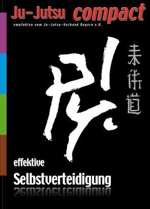 Ju-Jutsu COMPACT. Effektive Selbstverteidigung. Selbstverteidigungstechniken…. / Ju-Jutsu COMPACT. Effektive Selbstverteidigung. Selbstverteidigungstechniken von Dendl,  Peter, Enders,  Gerd, Ihra,  Rainer, Schörner,  Josef