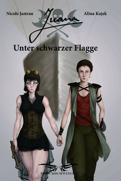 Juana – Unter Schwarzer Flagge von Jastrau,  Nicole, Kojek,  Alina