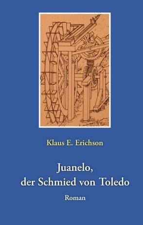 Juanelo, der Schmied von Toledo von Erichson,  Klaus E.