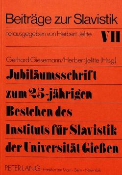 Jubiläumsschrift zum 25-jährigen Bestehen des Instituts für Slavistik der Universität Giessen von Giesemann,  Gerhard, Jelitte,  Herbert