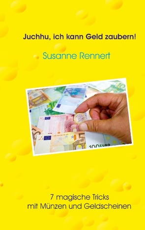 Juchhu, ich kann Geld zaubern von Rennert,  Susanne