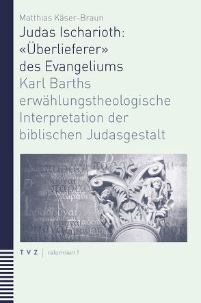 Judas Ischarioth: «Überlieferer» des Evangeliums von Käser-Braun,  Matthias