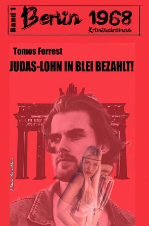 Judas-Lohn in Blei bezahlt: Berlin 1968 Kriminalroman – Band 1 von Forrest,  Tomos