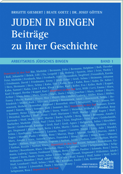 Juden in Bingen – Beiträge zu ihrer Geschichte von Dr. Götten,  Josef, Giesbert,  Brigitte, Goetz,  Beate