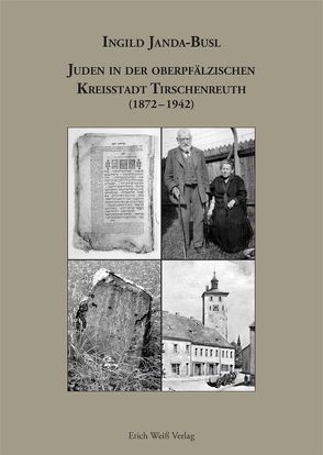 Juden in der oberpfälzischen Kreisstadt Tirschenreuth (1872-1942) von Janda-Busl,  Ingild