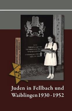 Juden in Fellbach und Waiblingen 1930-1952 von Beckmann,  Ralf, Breitung,  Josef, Di Silvio,  Hilde, Hosseinzadeh,  Sonja, Redies,  Rainer, Schultheiss,  Hans, Wöhr,  Sabine