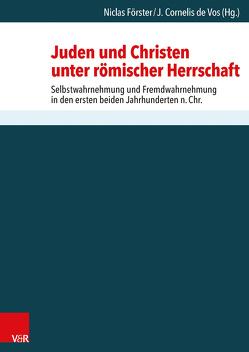 Juden und Christen unter römischer Herrschaft von de Vos,  J. Cornelis, Dormeyer,  Detlev, Förster,  Niclas, Lichtenberger,  Hermann, Schimanowski,  Gottfried, Schwartz,  Daniel, Sievers,  Joseph, van Henten,  Jan Willem, Vogel,  Manuel, Witulski,  Thomas