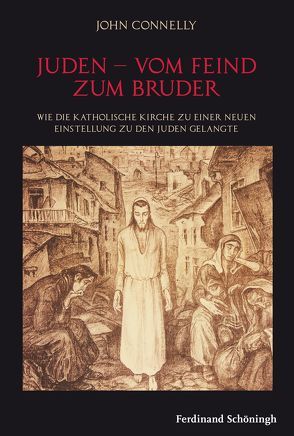 Juden – vom Feind zum Bruder von Connelly,  John, Morgan,  Ian E.