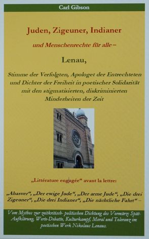 Juden, Zigeuner, Indianer und Menschenrechte für alle – Lenau, Stimme der Verfolgten, Apologet der Entrechteten und Dichter der Freiheit in poetischer Solidarität mit den stigmatisierten, diskriminierten Minderheiten der Zeit von Gibson,  Carl