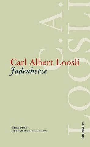 Judenhetze von Loosli,  Carl Albert