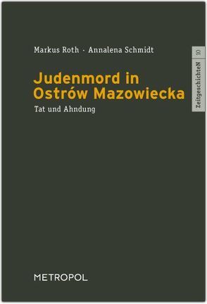 Judenmord in Ostrów Mazowiecka von Roth,  Markus, Schmidt,  Annalena