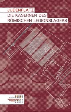 Judenplatz. Die Kasernen des römischen Legionslagers von Kieweg-Vetters,  Gudrun, Litschauer,  Constance, Mosser,  Martin, Sakl-Oberthaler,  Sylvia, Tarcsay,  Kinga