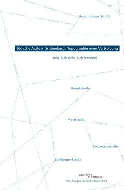 Jüdische Ärzte in Schöneberg – Topographie einer Vertreibung von Doetz,  Susanne, Federspiel,  Ruth, Holdorff,  Bernd, Jacob,  Ruth, Kopke,  Christoph, Schwoch,  Rebecca