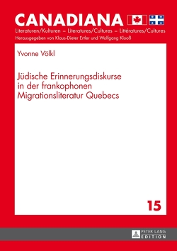 Jüdische Erinnerungsdiskurse in der frankophonen Migrationsliteratur Quebecs von Völkl,  Yvonne