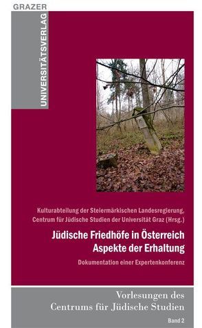 Jüdische Friedhöfe in Österreich – Aspekte der Erhaltung von Centrum für Jüdische Studien der Universität Graz, Kulturabteilung der Steiermärksichen Landesregierung