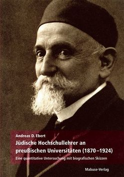 Jüdische Hochschullehrer an preußischen Universitäten (1870-1924) von Ebert,  Andreas