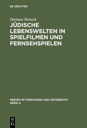 Jüdische Lebenswelten in Spielfilmen und Fernsehspielen von Pertsch,  Dietmar