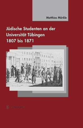 Jüdische Studenten an der Universität Tübingen von Märkle,  Matthias