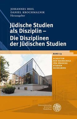 Jüdische Studien als Disziplin – Die Disziplinen der Jüdischen Studien von Heil,  Johannes, Krochmalnik,  Daniel