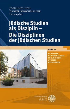 Jüdische Studien als Disziplin – Die Disziplinen der Jüdischen Studien von Heil,  Johannes, Krochmalnik,  Daniel