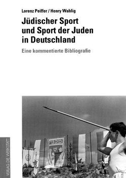 Jüdischer Sport und Sport der Juden in Deutschland von Peiffer,  Lorenz, Wahlig,  Henry