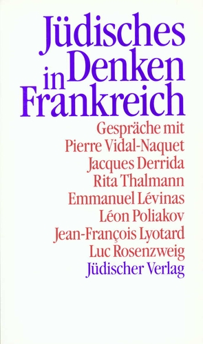 Jüdisches Denken in Frankreich von Derrida,  Jacques, Lévinas,  Emmanuel, Lyotard,  Jean-François, Poliakov,  Léon, Rosenzweig,  Luc, Thalmann,  Rita, Vidal-Naquet,  Pierre, Weber,  Elisabeth